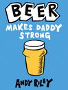 Beer Makes Daddy Strong (eBook)
